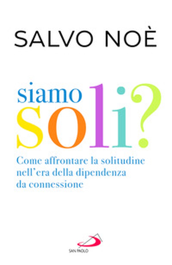 Siamo soli? Come affrontare la solitudine nell'era della dipendenza da connessione - Librerie.coop