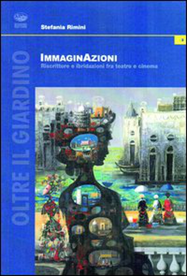 Immaginazioni. Riscritture e ibridazioni fra teatro e cinema - Librerie.coop Immaginazioni. Riscritture e ibridazioni fra teatro e cinema - Librerie.coop
