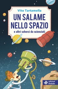 Un salame nello spazio e altri scherzi da scienziati - Librerie.coop