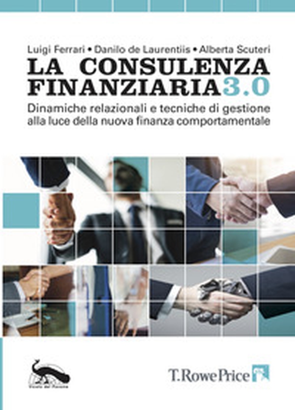 La consulenza finanziaria 3.0. Dinamiche relazionali e tecniche di gestione alla luce della nuova finanza comportamentale - Librerie.coop La consulenza finanziaria 3.0. Dinamiche relazionali e tecniche di gestione alla luce della nuova finanza comportamentale - Librerie.coop