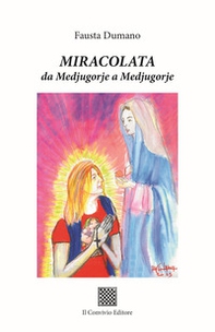 Miracolata. Da Medjugorje a Medjugorje - Librerie.coop