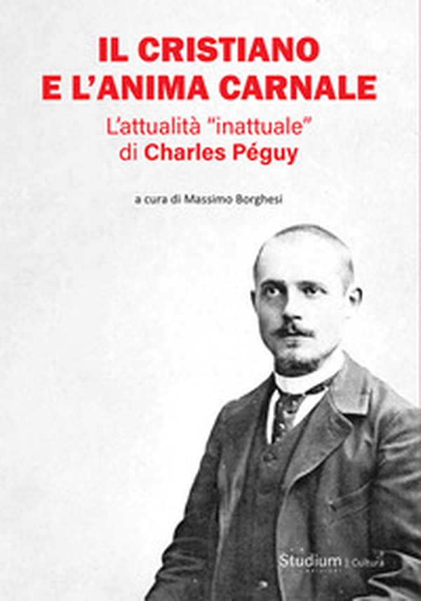 Il cristiano e l'anima carnale. L'attualità «inattuale» di Charles Péguy - Librerie.coop Il cristiano e l'anima carnale. L'attualità «inattuale» di Charles Péguy - Librerie.coop