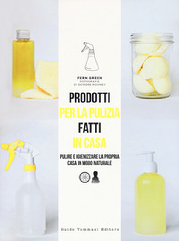 Prodotti per la pulizia fatti in casa. Pulire e igienizzare la propria casa in maniera naturale - Librerie.coop Prodotti per la pulizia fatti in casa. Pulire e igienizzare la propria casa in maniera naturale - Librerie.coop