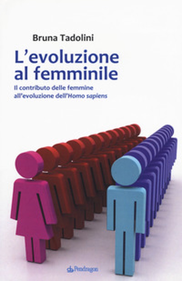 L'evoluzione al femminile. Il contributo delle femmine all'evoluzione dell'Homo sapiens - Librerie.coop L'evoluzione al femminile. Il contributo delle femmine all'evoluzione dell'Homo sapiens - Librerie.coop