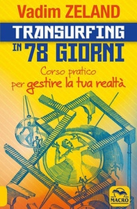 Transurfing in 78 giorni. Corso pratico per gestire la tua realtà - Librerie.coop