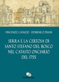 Serra e la Certosa di Santo Stefano del Bosco nel catasto onciario del 1755 - Librerie.coop Serra e la Certosa di Santo Stefano del Bosco nel catasto onciario del 1755 - Librerie.coop