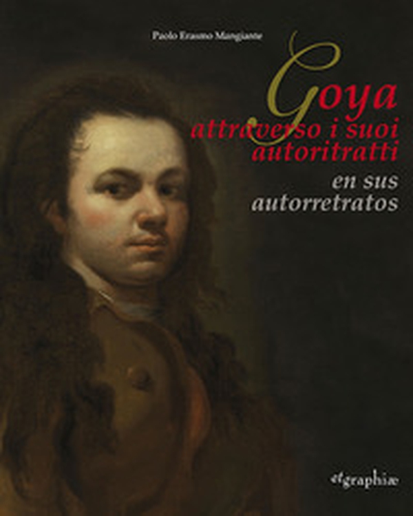 Francisco De Goya Y Lucientes. Il Primo Autoritratto-The first self-portrait - Librerie.coop Francisco De Goya Y Lucientes. Il Primo Autoritratto-The first self-portrait - Librerie.coop