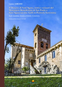 Il Deserto di Sant'Agata, storia e restauri del Monastero Benedettino di San Paolo a Sant'Agata sui due Golfi in Penisola Sorrentina. Radici benedettine, memoria ed identità architettonica - Librerie.coop