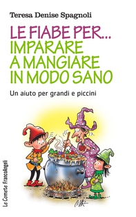 Le fiabe per imparare a mangiare in modo sano - Librerie.coop Le fiabe per imparare a mangiare in modo sano - Librerie.coop