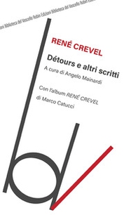 Détours e altri scritti. Con l'album «René Crevel» di Marco Catucci - Librerie.coop