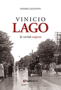 Vinicio Lago. La verità sospesa - Librerie.coop
