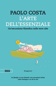 arte dell'essenziale. Un'escursione filosofica nelle terre alte - Librerie.coop arte dell'essenziale. Un'escursione filosofica nelle terre alte - Librerie.coop