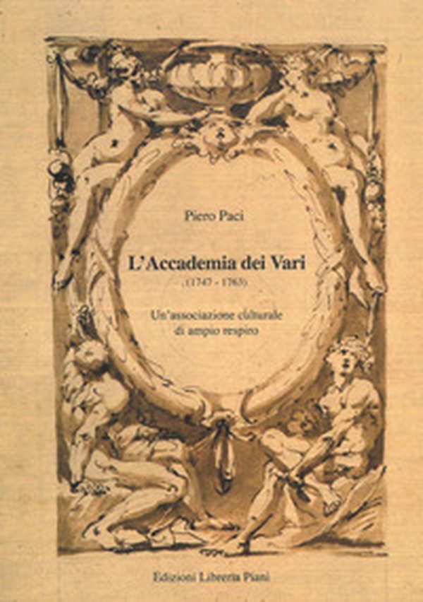 L'Accademia dei Vari (1747-1763). Un'associazione culturale di ampio respiro - Librerie.coop L'Accademia dei Vari (1747-1763). Un'associazione culturale di ampio respiro - Librerie.coop