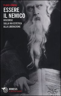 Essere il nemico. Discorso sulla via estetica alla liberazione - Librerie.coop Essere il nemico. Discorso sulla via estetica alla liberazione - Librerie.coop