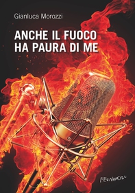 Anche il fuoco ha paura di me - Librerie.coop Anche il fuoco ha paura di me - Librerie.coop