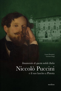Innamorato di questa nobile Italia. Niccolò Puccini e il suo lascito a Pistoia - Librerie.coop Innamorato di questa nobile Italia. Niccolò Puccini e il suo lascito a Pistoia - Librerie.coop
