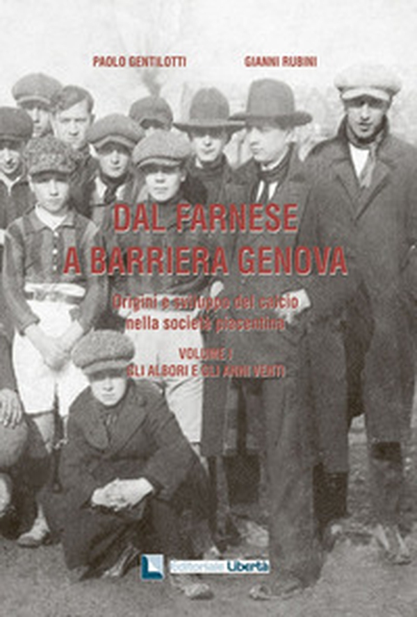 Dal Farnese a Barriera Genova. Origini e sviluppo del calcio nella società piacentina - Librerie.coop Dal Farnese a Barriera Genova. Origini e sviluppo del calcio nella società piacentina - Librerie.coop