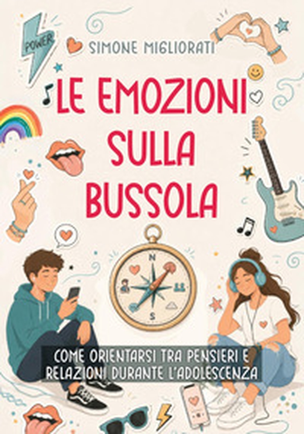 Le emozioni sulla bussola. Come orientarsi tra pensieri e relazioni durante l'adolescenza - Librerie.coop