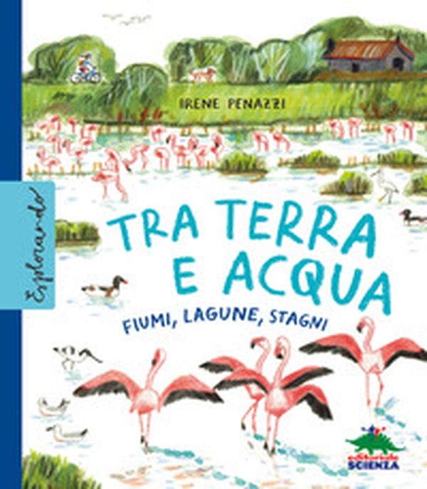 Tra terra e acqua. Fiumi, lagune, stagni - Librerie.coop