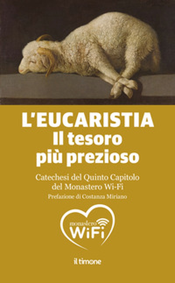 L'Eucaristia. Il tesoro più prezioso. Catechesi del quinto capitolo del monastero Wi-Fi - Librerie.coop L'Eucaristia. Il tesoro più prezioso. Catechesi del quinto capitolo del monastero Wi-Fi - Librerie.coop