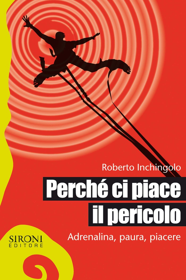 Perché ci piace il pericolo. Adrenalina, paura, piacere - Librerie.coop Perché ci piace il pericolo. Adrenalina, paura, piacere - Librerie.coop