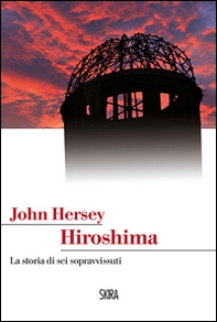 Hiroshima. La storia di sei sopravvissuti - Librerie.coop