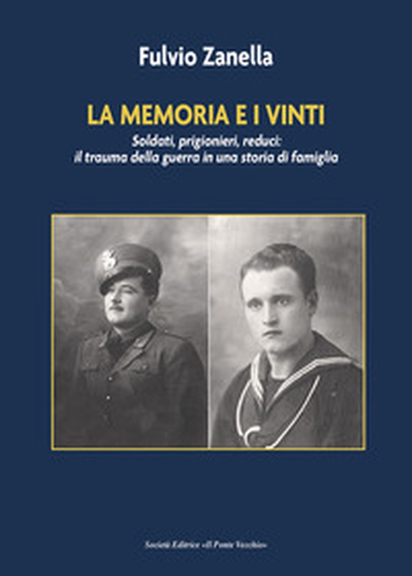 La memoria e i vinti. Soldati, prigionieri, reduci: il trauma della guerra in una storia di famiglia - Librerie.coop La memoria e i vinti. Soldati, prigionieri, reduci: il trauma della guerra in una storia di famiglia - Librerie.coop