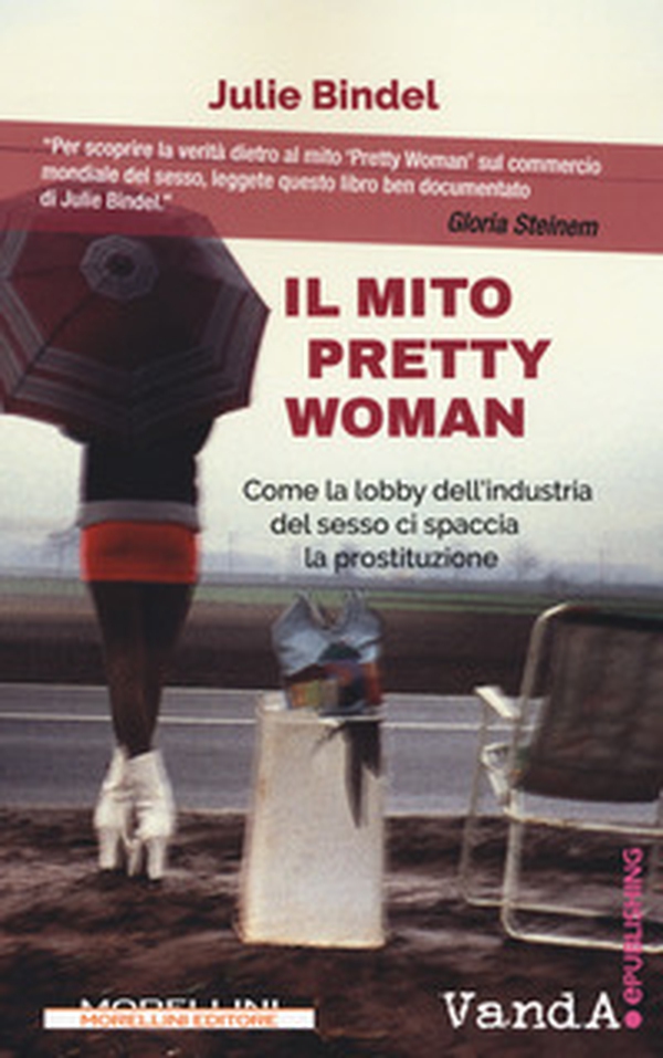 Il mito Pretty woman. Come la lobby dell'industria del sesso ci spaccia la prostituzione - Librerie.coop Il mito Pretty woman. Come la lobby dell'industria del sesso ci spaccia la prostituzione - Librerie.coop