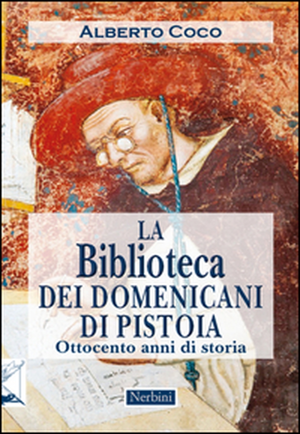 La Biblioteca dei Domenicani di Pistoia. Ottocento anni di storia - Librerie.coop La Biblioteca dei Domenicani di Pistoia. Ottocento anni di storia - Librerie.coop