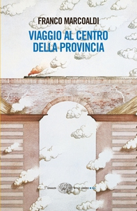 Viaggio al centro della provincia - Librerie.coop Viaggio al centro della provincia - Librerie.coop