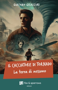 Il cacciatore di tornado. La terra di nessuno - Librerie.coop