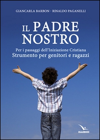Il Padre nostro. Per i passaggi dell'iniziazione cristiana. Strumento per genitori e ragazzi - Librerie.coop