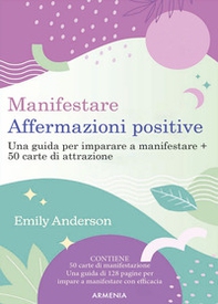 Manifestare affermazioni positive. Una guida per imparare a manifestare - Librerie.coop