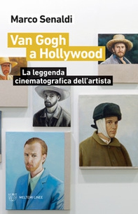 Van Gogh a Hollywood. La leggenda cinematografica dell'artista - Librerie.coop Van Gogh a Hollywood. La leggenda cinematografica dell'artista - Librerie.coop