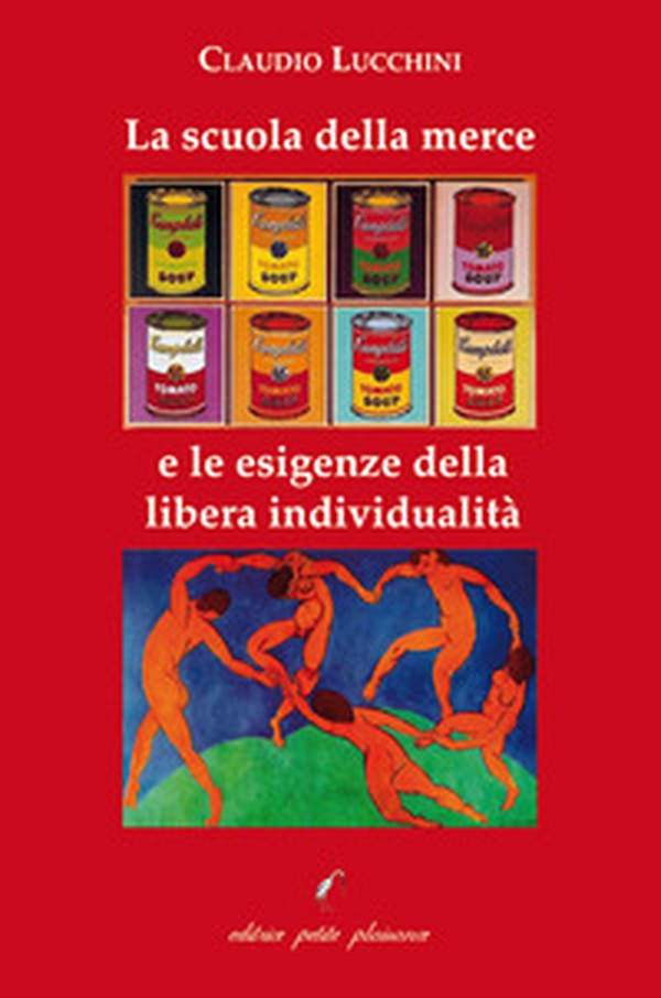 La scuola della merce e le esigenze della libera individualità - Librerie.coop La scuola della merce e le esigenze della libera individualità - Librerie.coop