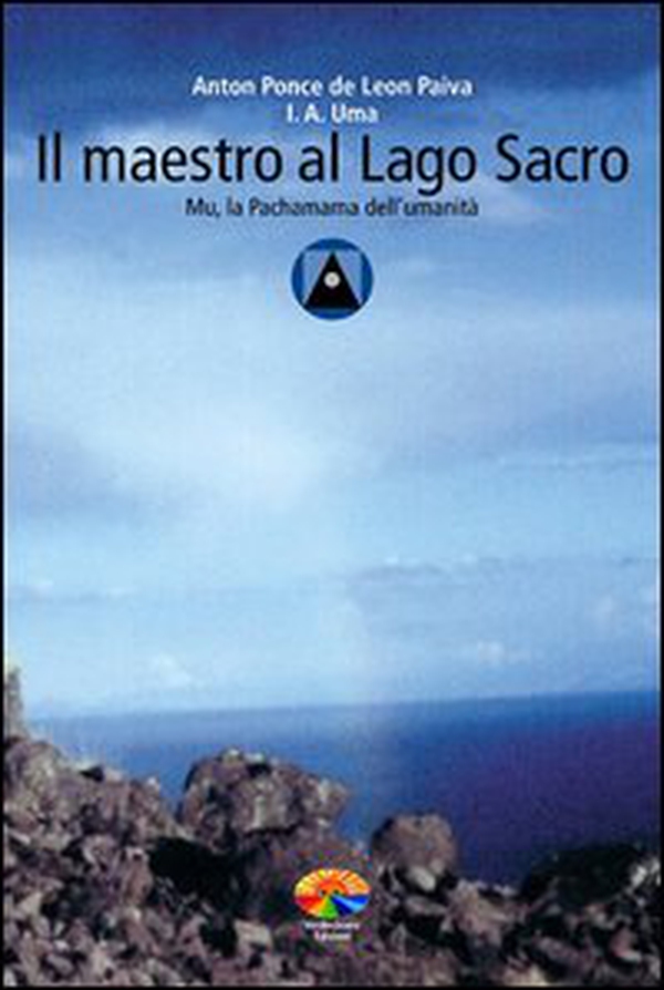 Il maestro al Lago Sacro. Mu, la Pachamama dell'Umanità. Un incontro iniziatico sul lago Titicaca - Librerie.coop Il maestro al Lago Sacro. Mu, la Pachamama dell'Umanità. Un incontro iniziatico sul lago Titicaca - Librerie.coop