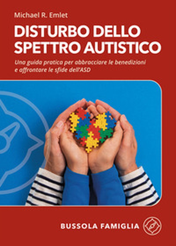 Disturbo dello spettro autistico. Una guida pratica per abbracciare le benedizioni e affrontare le sfide dell'ASD - Librerie.coop