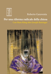 Per una riforma radicale della chiesa. Con Hans Küng oltre Joseph Ratzinger - Librerie.coop Per una riforma radicale della chiesa. Con Hans Küng oltre Joseph Ratzinger - Librerie.coop