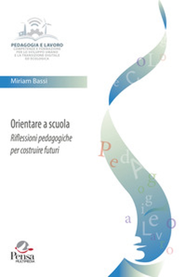 Orientare a scuola. Riflessioni pedagogiche per costruire futuri - Librerie.coop Orientare a scuola. Riflessioni pedagogiche per costruire futuri - Librerie.coop