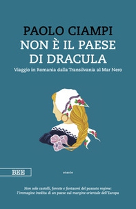Non è il paese di Dracula. Viaggio in Romania dalla Transilvania al Mar Nero - Librerie.coop