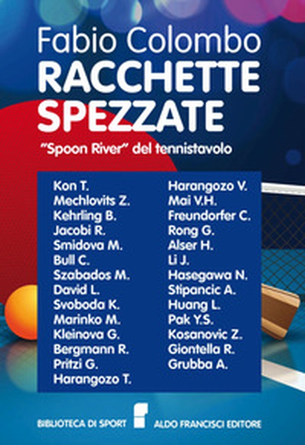 Racchette spezzate. «Spoon River» del tennistavolo. Le storie di grandi campioni di tennistavolo le cui vite si arrestarono prematuramente - Librerie.coop Racchette spezzate. «Spoon River» del tennistavolo. Le storie di grandi campioni di tennistavolo le cui vite si arrestarono prematuramente - Librerie.coop