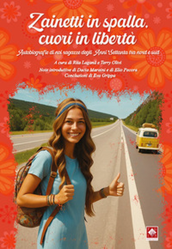 Zainetti in spalla, cuori in libertà. Autobiografie di noi ragazze degli anni Settanta tra Nord e Sud - Librerie.coop