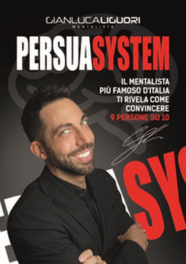 Persuasystem. Il mentalista più famoso d'Italia ti spiega come persuadere 9 persone su 10 - Librerie.coop Persuasystem. Il mentalista più famoso d'Italia ti spiega come persuadere 9 persone su 10 - Librerie.coop