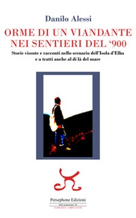 Orme di un viandante nei sentieri del '900. Storie vissute e racconti nello scenario dell'isola d'Elba e a tratti anche al di là del mare - Librerie.coop