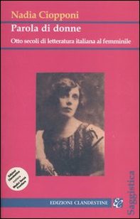 Parola di donne. Otto secoli di letteratura italiana al femminile. Le Signore della letteratura italiana dal Duecento al Novecento - Librerie.coop