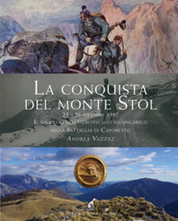 La conquista del monte Stol. 25-26 ottobre 1917. Il successo dell'esercito austro-ungarico nella Battaglia di Caporetto - Librerie.coop La conquista del monte Stol. 25-26 ottobre 1917. Il successo dell'esercito austro-ungarico nella Battaglia di Caporetto - Librerie.coop