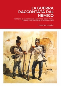 La guerra raccontata dal nemico. Memorie di un generale austriaco della prima guerra d'indipendenza italiana (1848) - Librerie.coop