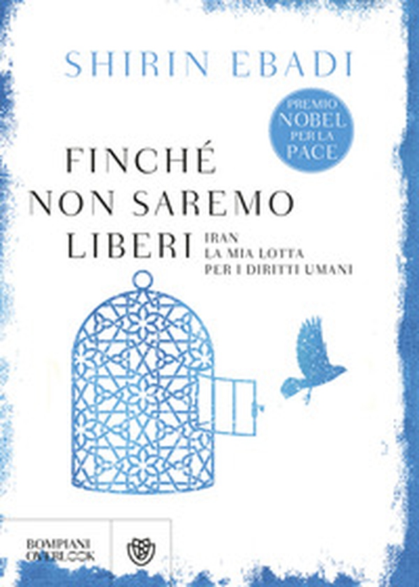 Finché non saremo liberi. Iran. La mia lotta per i diritti umani - Librerie.coop Finché non saremo liberi. Iran. La mia lotta per i diritti umani - Librerie.coop