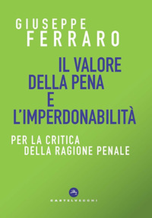 Il valore della pena e l'imperdonabilità. Per la critica della ragione penale - Librerie.coop Il valore della pena e l'imperdonabilità. Per la critica della ragione penale - Librerie.coop