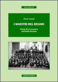 I maestri del regime. Storia di un maestro-prete tra scuola, guerra e fascismo - Librerie.coop I maestri del regime. Storia di un maestro-prete tra scuola, guerra e fascismo - Librerie.coop